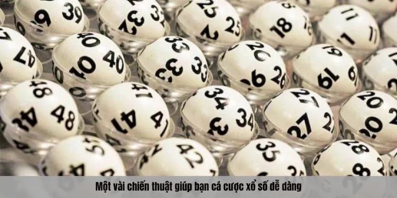 Một vài chiến thuật giúp bạn cá cược xổ số dễ dàng