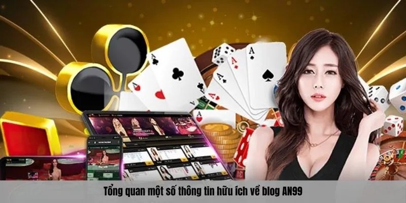 Tổng quan một số thông tin hữu ích về blog AN99