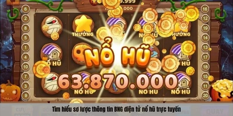 Tìm hiểu sơ lược thông tin BNG điện tử nổ hũ trực tuyến