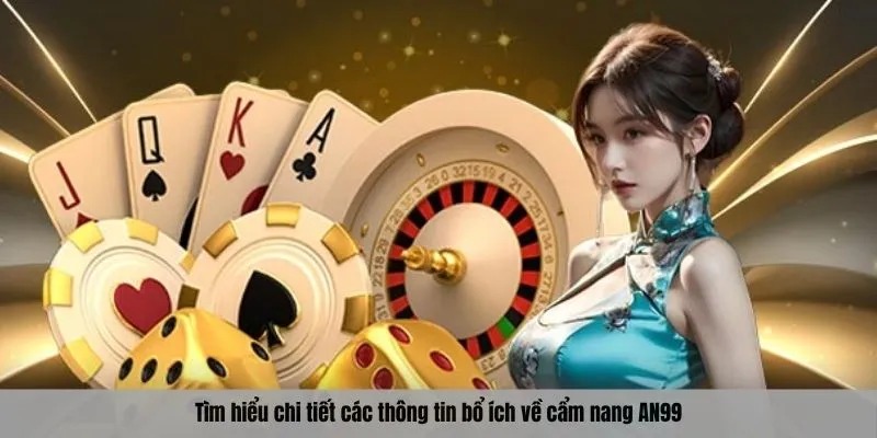 Tìm hiểu chi tiết các thông tin bổ ích về cẩm nang AN99