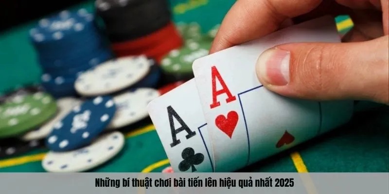 Những bí thuật chơi bài tiến lên hiệu quả nhất 2025