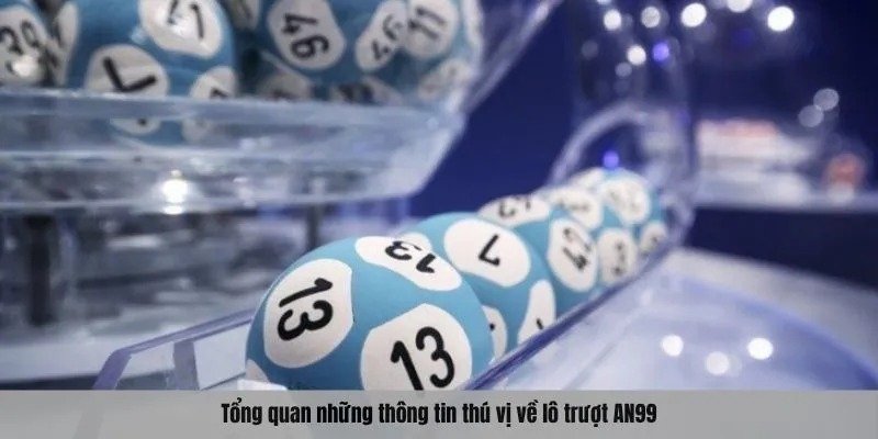 Tổng quan những thông tin thú vị về lô trượt AN99