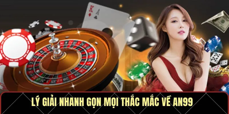Lý giải nhanh gọn mọi thắc mắc về AN99