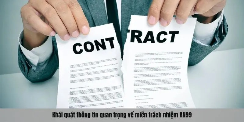 Khái quát thông tin quan trọng về miễn trách nhiệm AN99