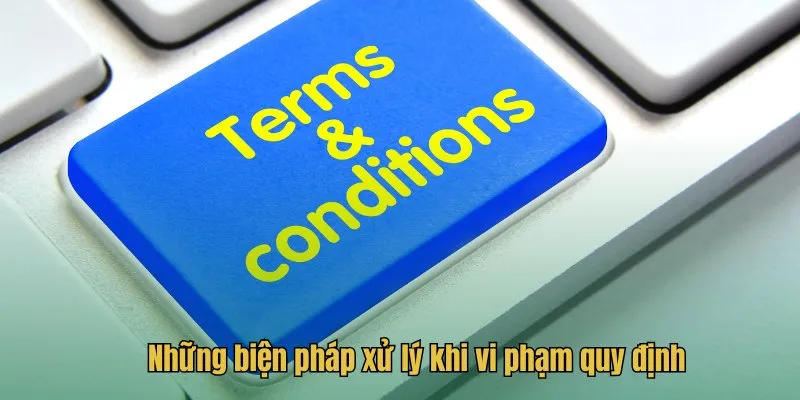 Những biện pháp xử lý khi vi phạm quy định