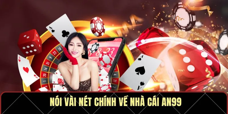 Tổng quan chi tiết về nhà cái AN99