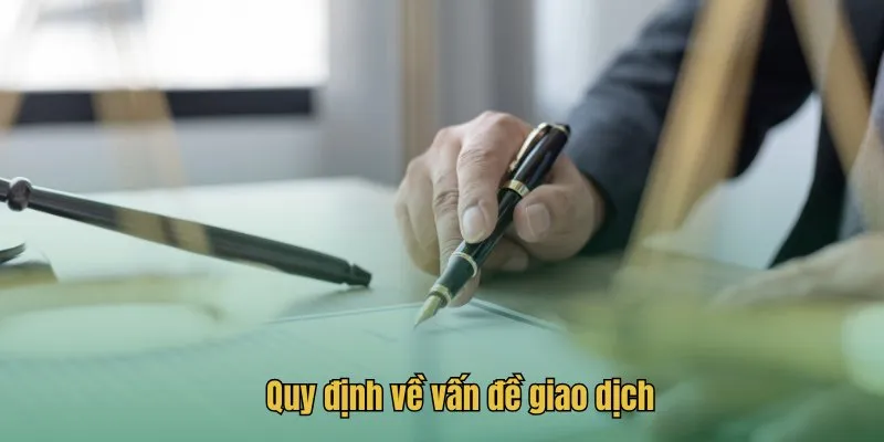 Quy định về vấn đề giao dịch