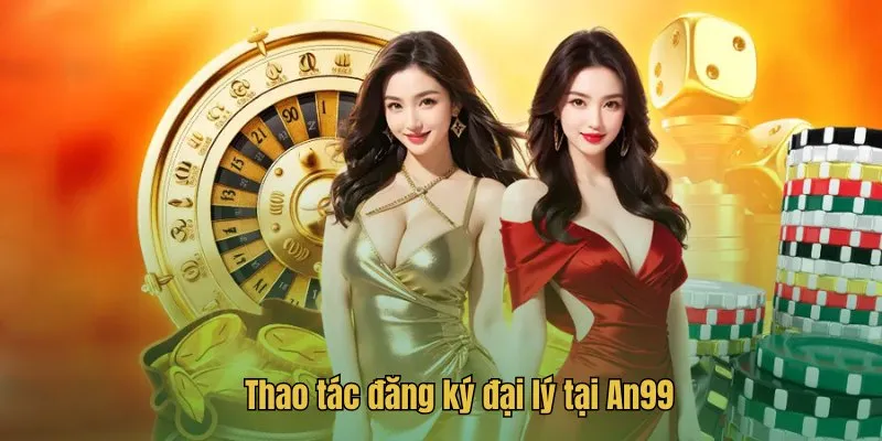 Thao tác đăng ký đại lý tại AN99