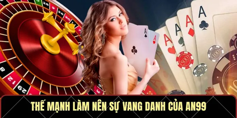Thế mạnh làm nên sự vang danh của AN99