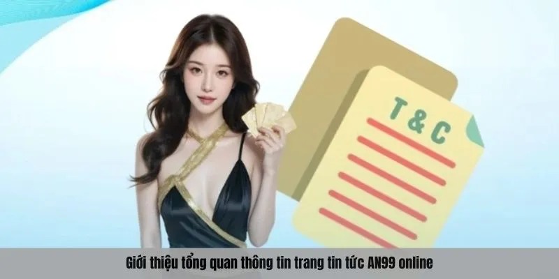 Giới thiệu tổng quan thông tin trang tin tức AN99 online